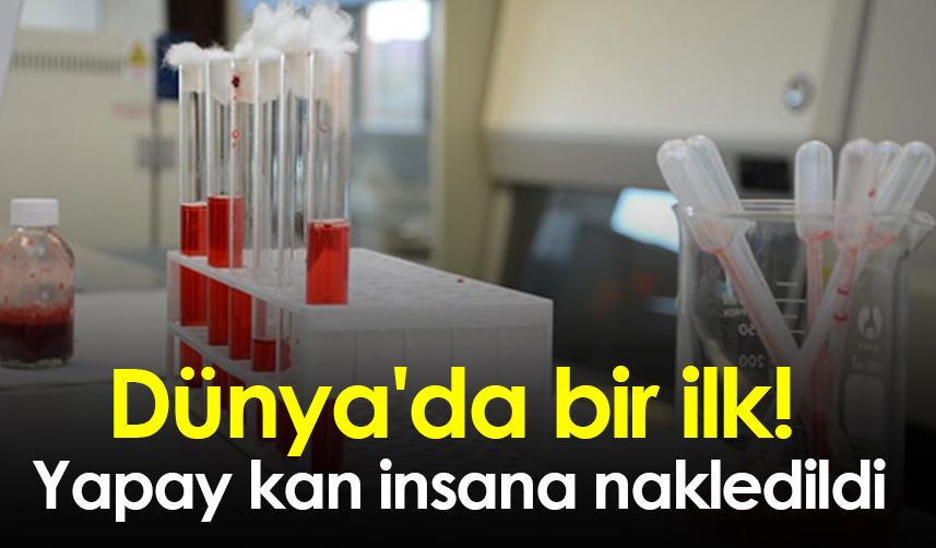 Dünya'da bir ilk! Yapay kan insana nakledildi