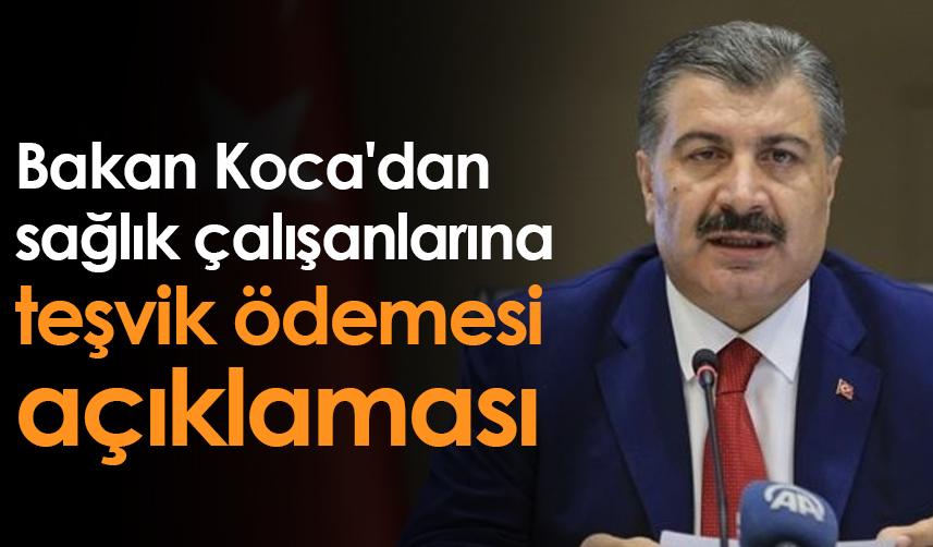 Bakan Koca'dan sağlık çalışanlarına teşvik ödemesi açıklaması