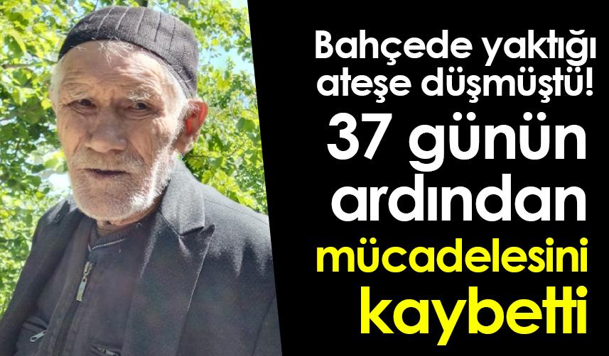 Bahçede yaktığı ateşe düşmüştü! 37 günün ardından mücadelesini kaybetti