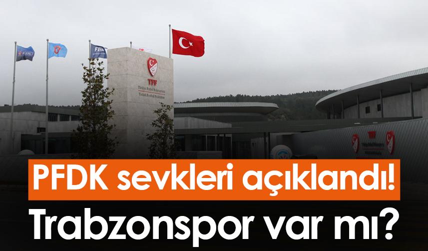 PFDK sevkleri açıklandı! Trabzonspor var mı?