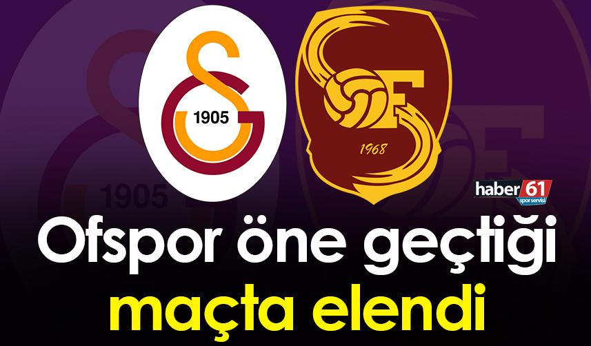 Ofspor Galatasaray karşısında öne geçmesine rağmen elendi