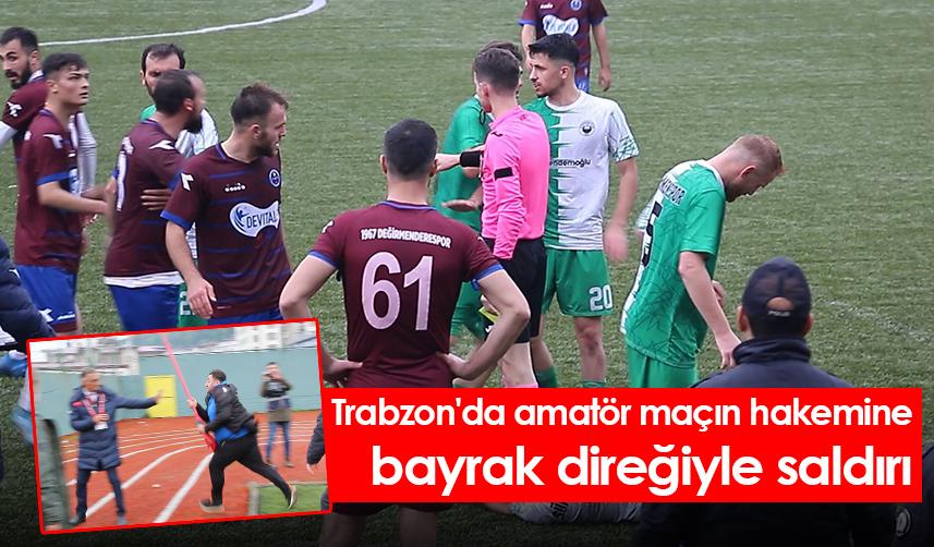 Trabzon'da amatör maçın hakemine bayrak direğiyle saldırı