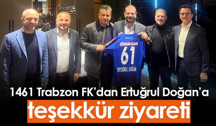 1461 Trabzon FK’dan Ertuğrul Doğan’a teşekkür ziyareti