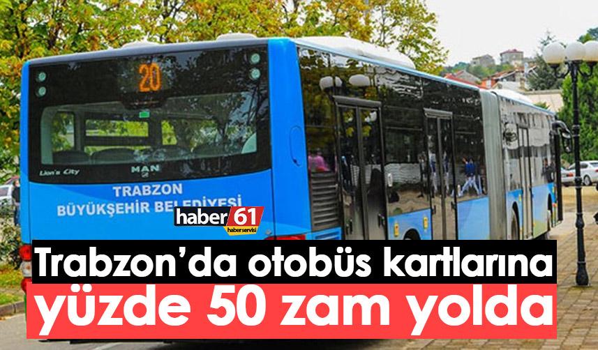 Trabzon’da otobüs kartlarına yüzde 50 zam yolda
