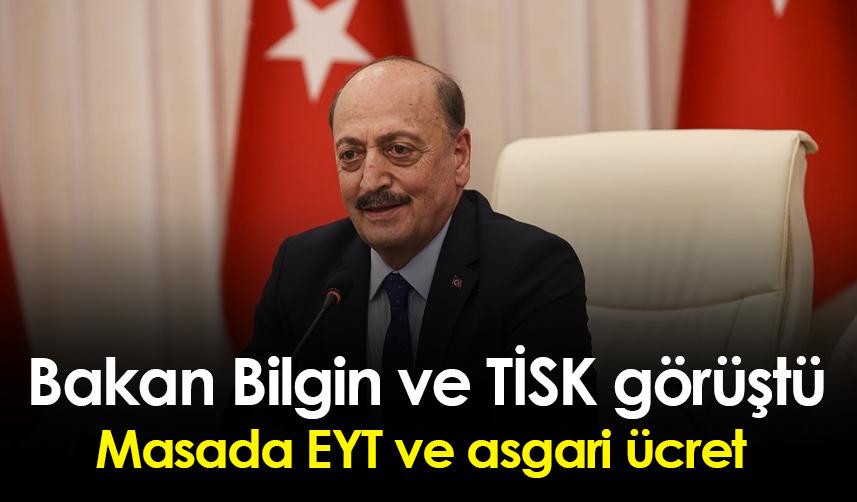 Bakan Bilgin ve TİSK görüştü! Masada EYT ve asgari ücret