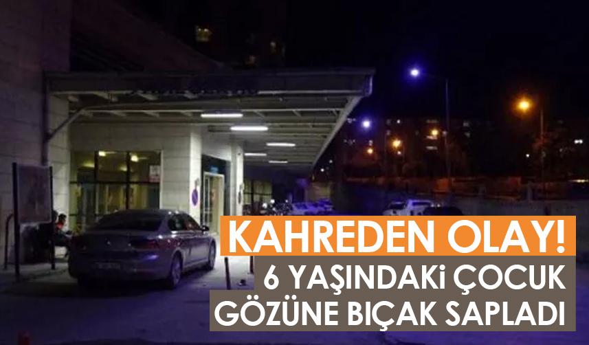 Siirt'te kahreden olay: 6 yaşındaki çocuk gözüne bıçak sapladı!