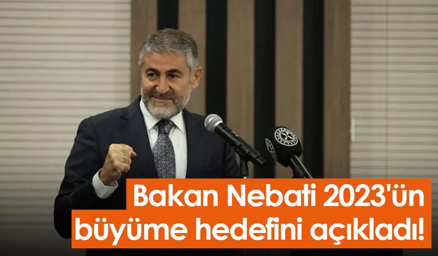 Bakan Nebati 2023'ün büyüme hedefini açıkladı!