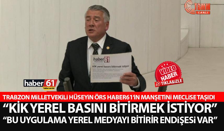 Trabzon Milletvekili Örs basının KİK tepkisini meclise taşıdı! “Bu uygulama yerel medyayı bitirir endişesi var”