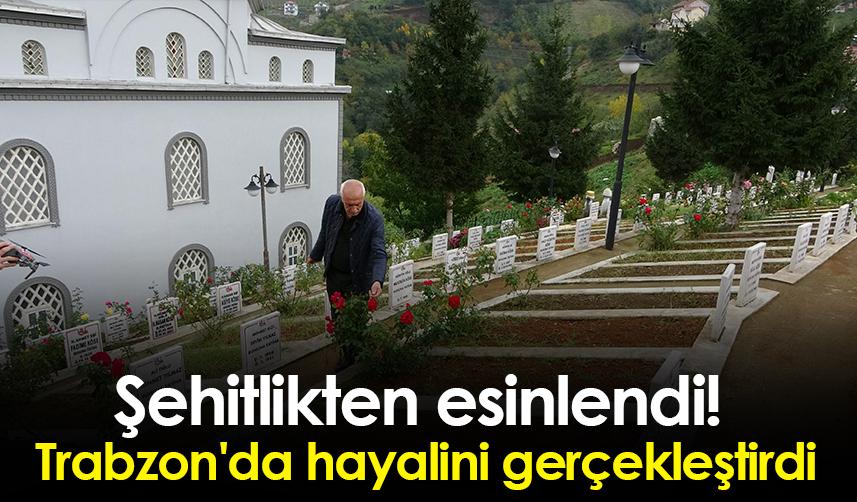 Şehitlikten esinlendi! Trabzon'da hayalini gerçekleştirdi