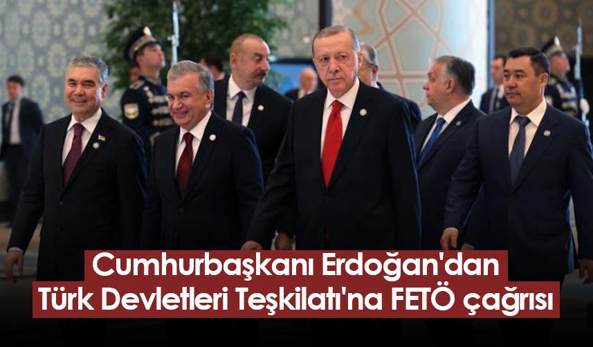 Cumhurbaşkanı Erdoğan'dan Türk Devletleri Teşkilatı'na FETÖ çağrısı