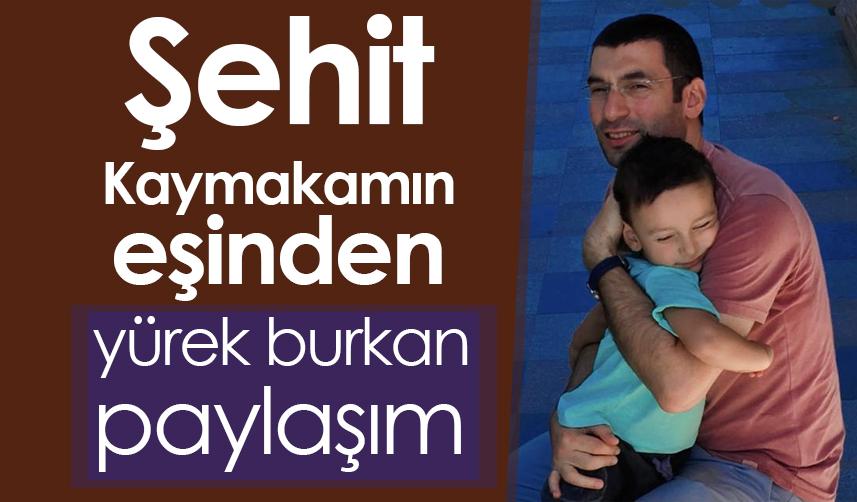 Şehit Kaymakamın eşinden yürek burkan paylaşım