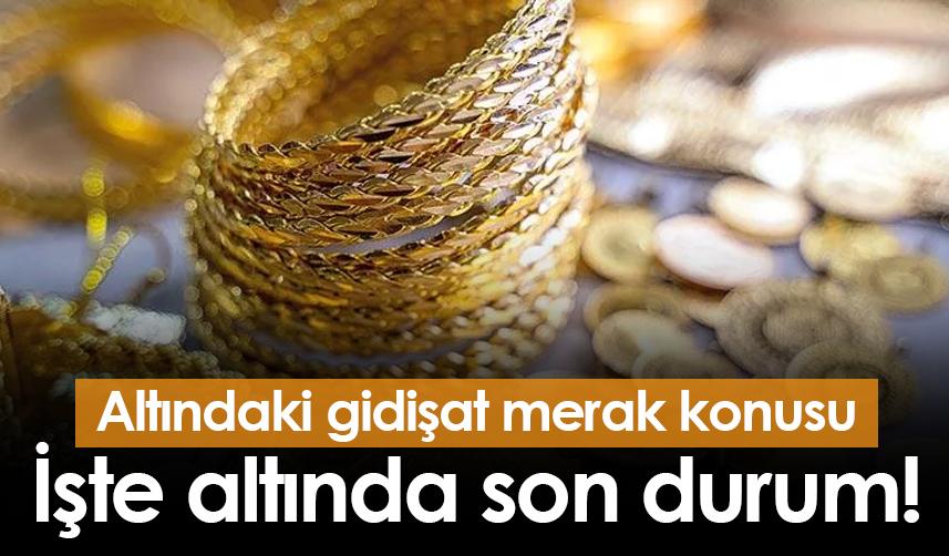 Altındaki gidişat merak konusu! İşte altında son durum