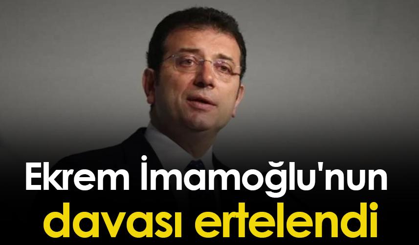 Ekrem İmamoğlu'nun davası ertelendi