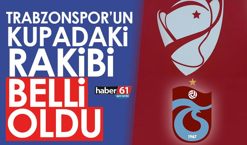 Trabzonspor’un Ziraat Türkiye Kupası’ndaki rakibi belli oldu!