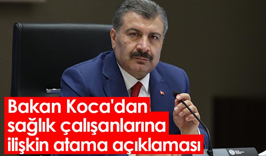 Bakan Koca'dan sağlık çalışanlarına ilişkin atama açıklaması