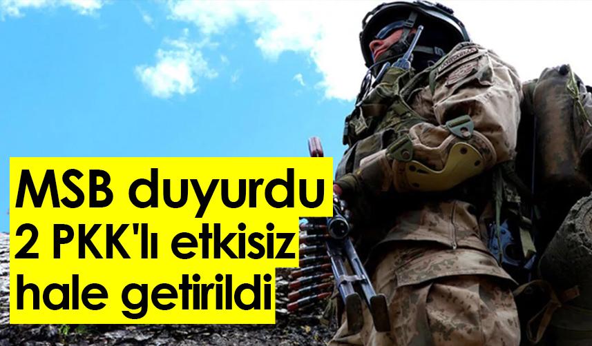 MSB duyurdu: 2 PKK'lı etkisiz hale getirildi. 11 Kasım 2022