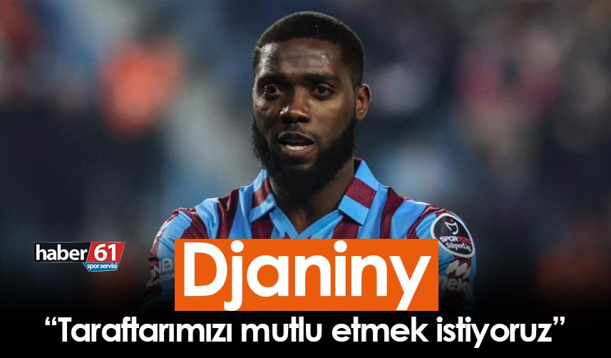 Djaniny: Taraftarımızı mutlu etmek istiyoruz