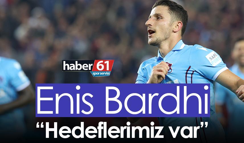 Enis Bardhi: Hedeflerimiz var