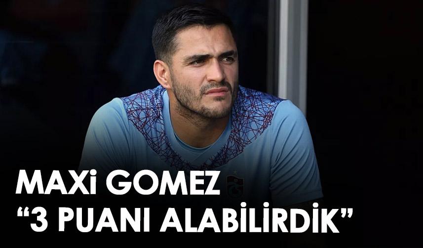 Maxi Gomez: “Üç puan alabilirdik ama son dokunuşlar eksikti”