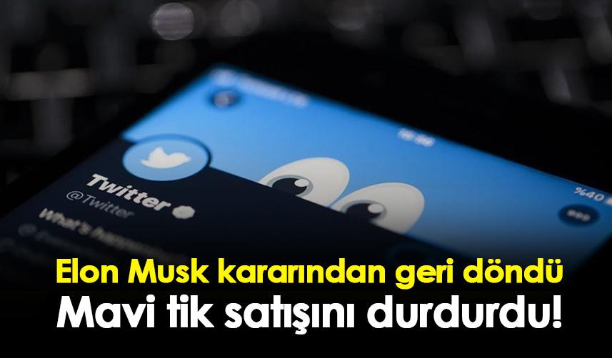 Elon Musk kararından geri döndü! Mavi tik satışını durdurdu