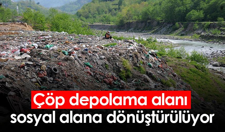 Rize'de çöp depolama alanı sosyal alana dönüştürülüyor
