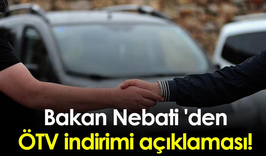 Bakan Nebati 'den ÖTV indirimi açıklaması!