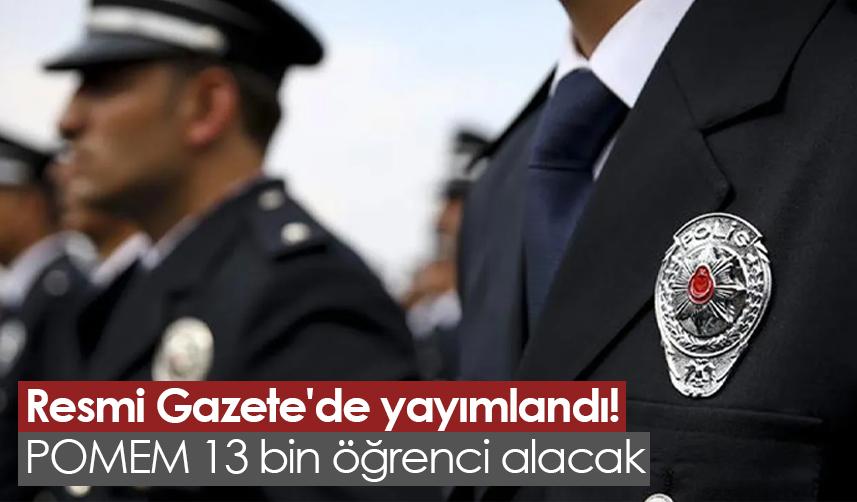 Resmi Gazete'de yayımlandı! POMEM 13 bin öğrenci alacak