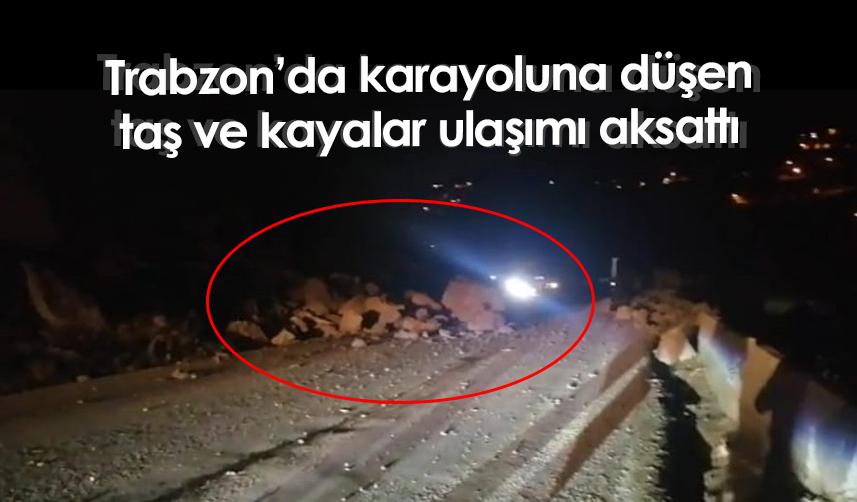 Trabzon'da karayoluna düşen taş ve kayalar ulaşımı aksattı