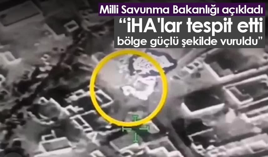 MSB açıkladı! "İHA'lar tespit etti bölge güçlü şekilde vuruldu"