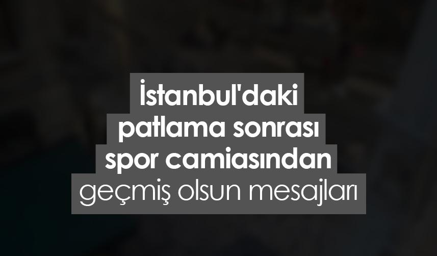 İstanbul'daki patlama sonrası spor camiasından geçmiş olsun mesajları