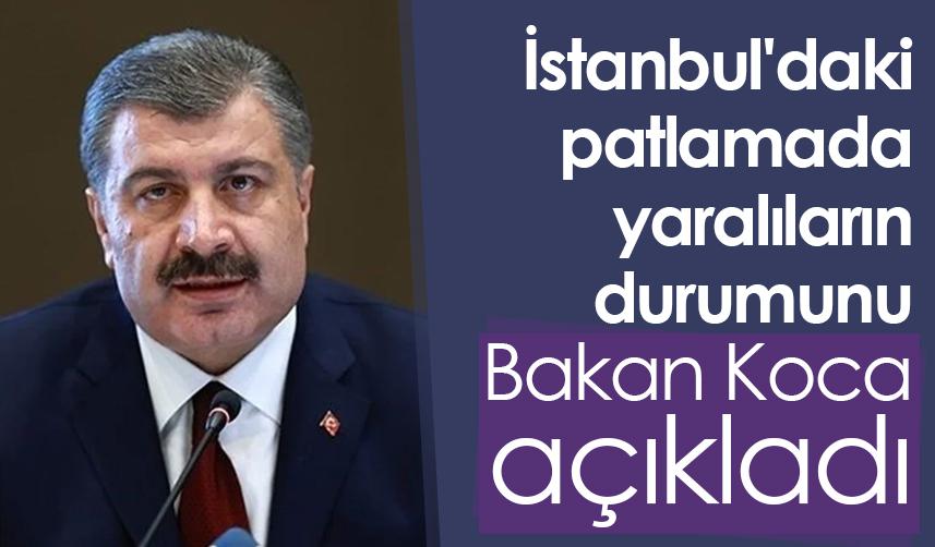 İstanbul'daki patlamada yaralıların durumunu Bakan Koca açıkladı