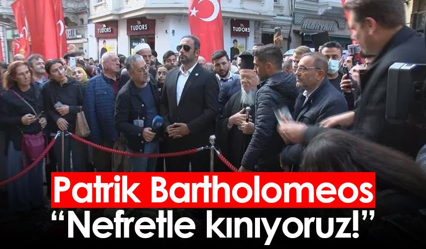 Patrik Bartholomeos: Nefretle kınıyoruz!
