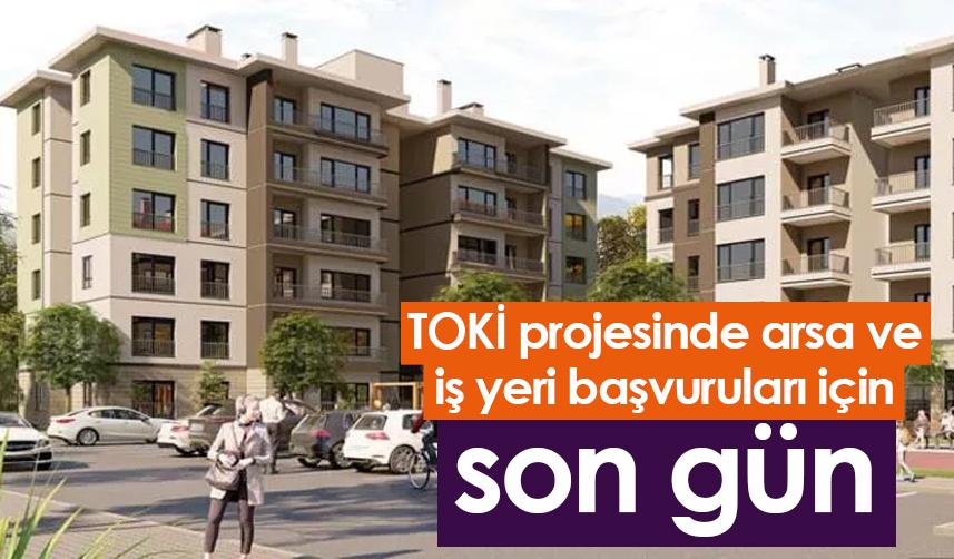 TOKİ projesinde arsa ve iş yeri başvuruları için son gün