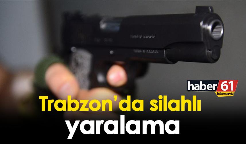 Trabzon'da silahlı yaralama