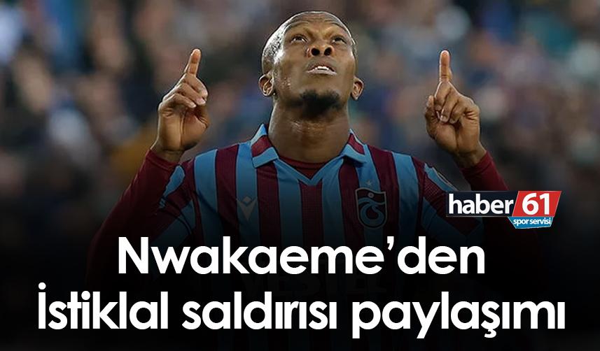 Nwakaeme’den İstiklal saldırısı için paylaşım