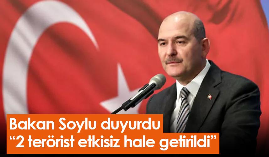 Bakan Soylu duyurdu: 2 terörist etkisiz hale getirildi