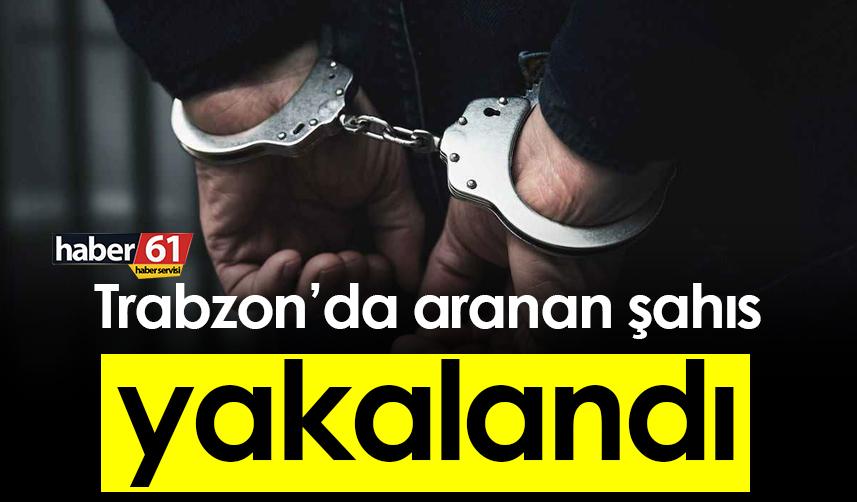 Trabzon’da aranan şahıs yakalandı. 15 Kasım 2022