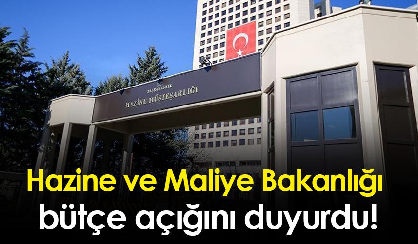 Hazine ve Maliye Bakanlığı bütçe açığını duyurdu!