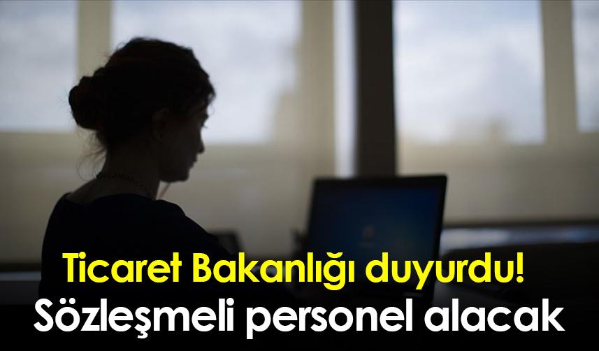 Ticaret Bakanlığı duyurdu! Sözleşmeli personel alacak