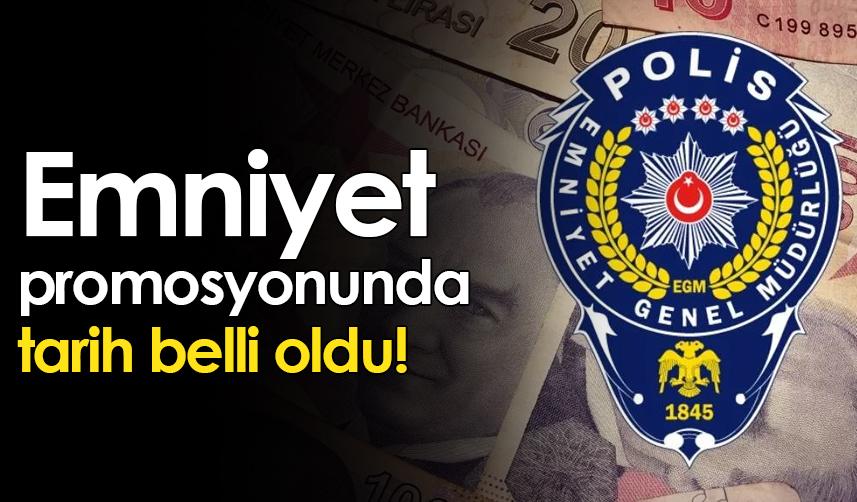 Emniyet promosyonunda tarih belli oldu!