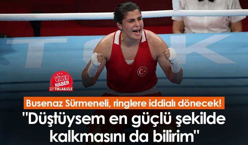 Busenaz Sürmeneli, ringlere iddialı dönecek! "Düştüysem en güçlü şekilde kalkmasını da bilirim"