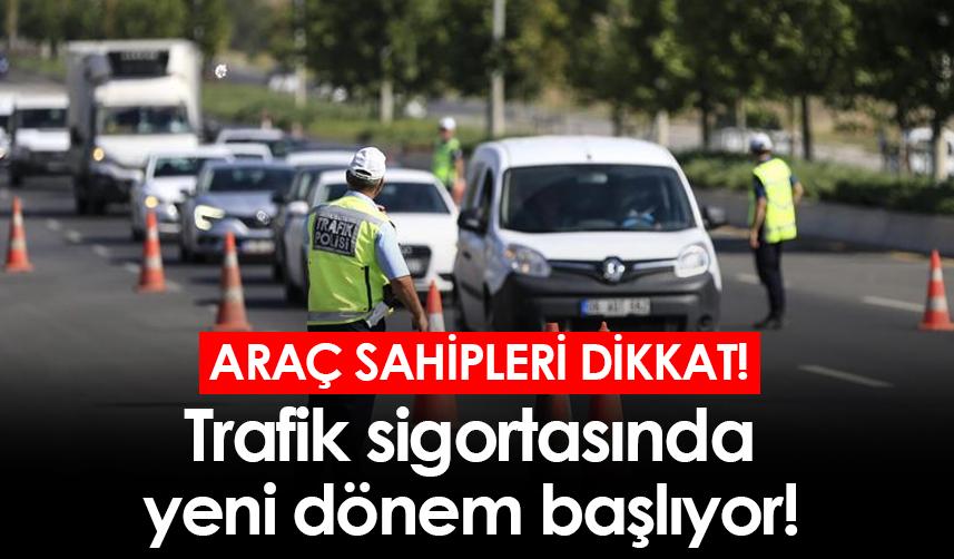 Trafik sigortasında yeni dönem başlıyor!