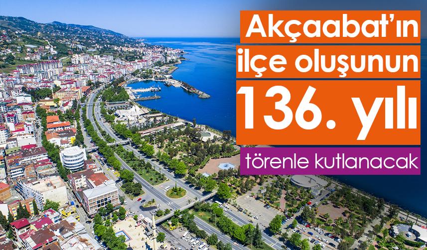 Akçaabat’ın ilçe oluşu artık her yıl 28 Kasım’da kutlanacak