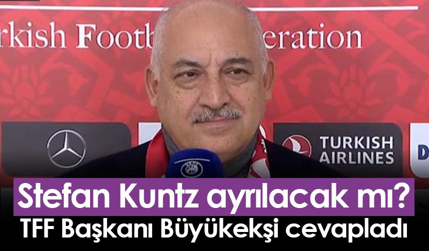 Stefan Kuntz ayrılacak mı? TFF Başkanı Büyükekşi cevapladı
