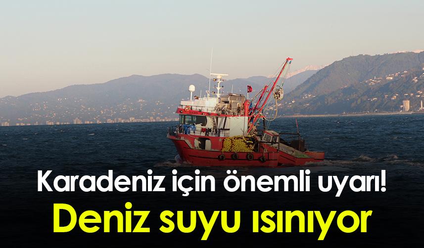 Karadeniz için önemli uyarı! Deniz suyu ısınıyor