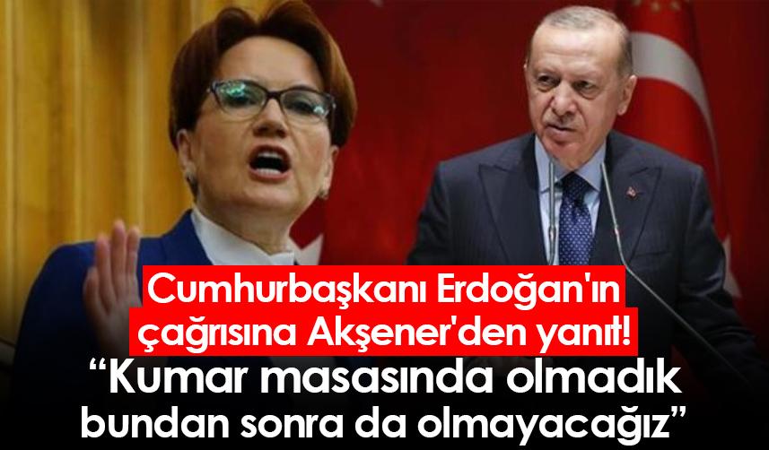 Cumhurbaşkanı Erdoğan'ın çağrısına Akşener'den yanıt!