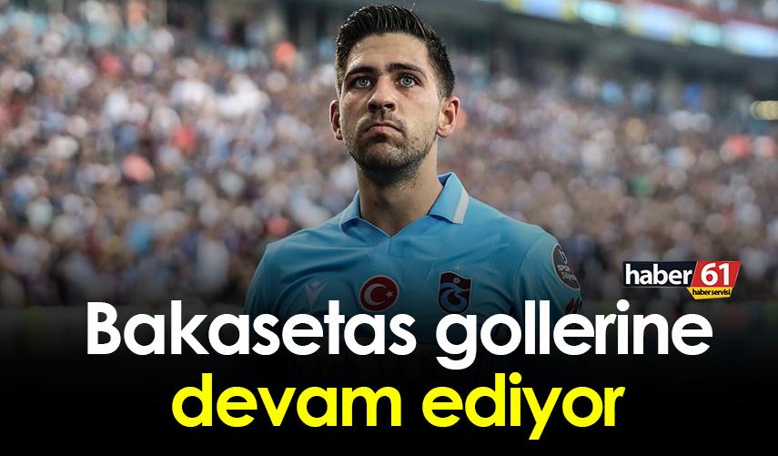 Bakasetas gollerine devam ediyor 