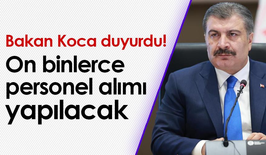 Bakan Koca duyurdu! On binlerce personel alımı yapılacak