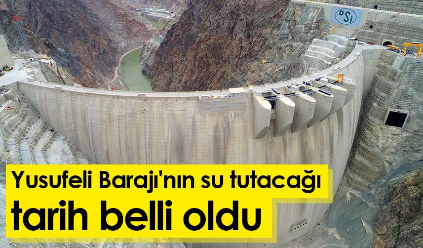 Yusufeli Barajı'nın su tutacağı tarih belli oldu
