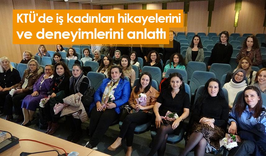 KTÜ'de iş kadınları hikayelerini ve deneyimlerini anlattı